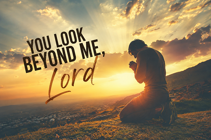 YOU LOOK BEYOND ME, LORD Heavenly Father, I stand in awe of Your unfailing love. You look beyond...